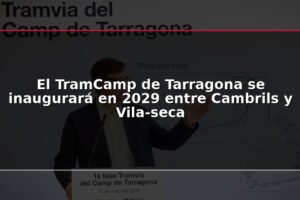 El TramCamp de Tarragona se inaugurará en 2029 entre Cambrils y Vila-seca