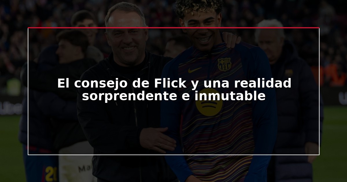 El consejo de Flick y una realidad sorprendente e inmutable