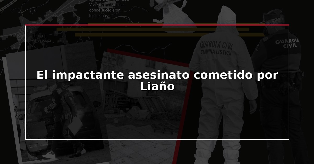 El impactante asesinato cometido por Liaño