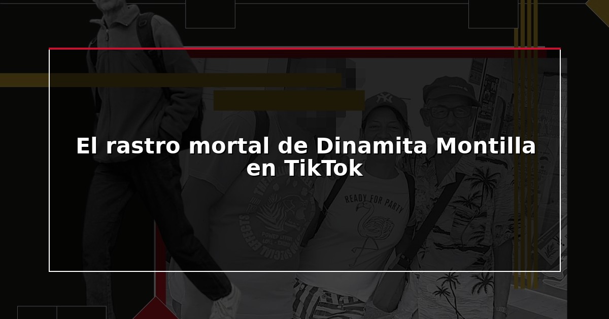 El rastro mortal de Dinamita Montilla en TikTok