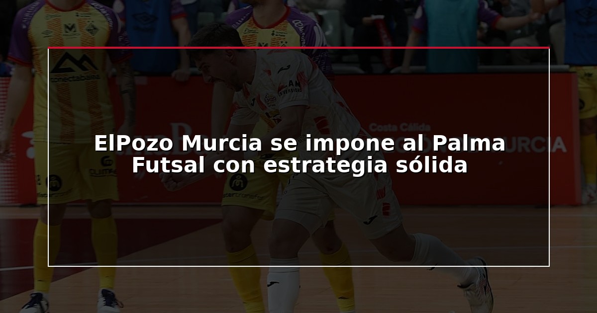 ElPozo Murcia se impone al Palma Futsal con estrategia sólida