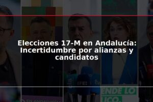 Elecciones 17-M en Andalucía: Incertidumbre por alianzas y candidatos