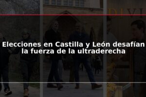 Elecciones en Castilla y León desafían la fuerza de la ultraderecha