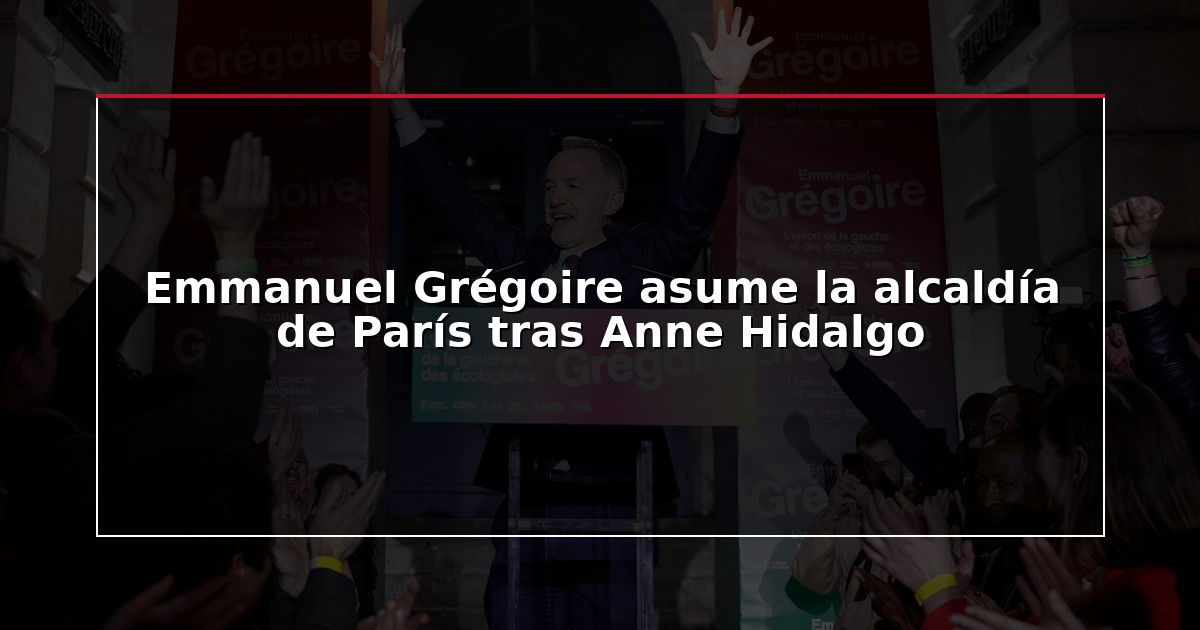 Emmanuel Grégoire asume la alcaldía de París tras Anne Hidalgo