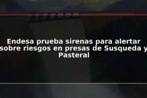 Endesa prueba sirenas para alertar sobre riesgos en presas de Susqueda y Pasteral