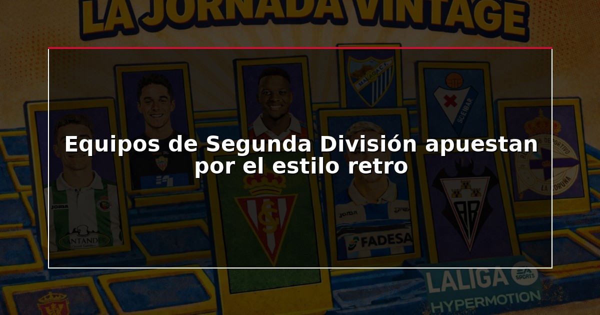 Equipos de Segunda División apuestan por el estilo retro