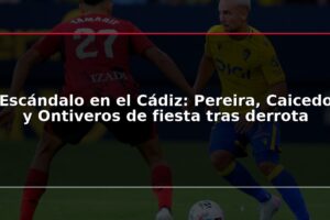 Escándalo en el Cádiz: Pereira, Caicedo y Ontiveros de fiesta tras derrota