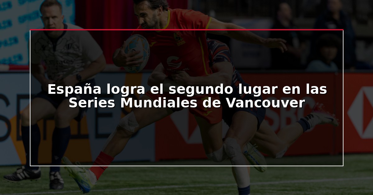 España logra el segundo lugar en las Series Mundiales de Vancouver