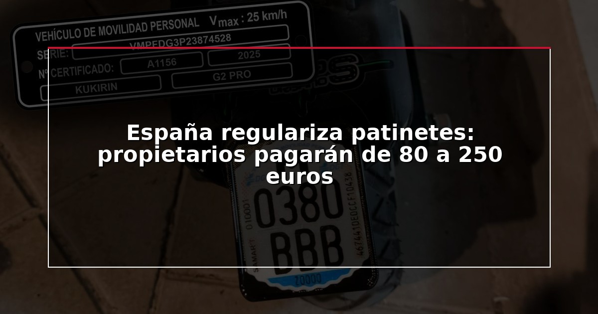 España regulariza patinetes: propietarios pagarán de 80 a 250 euros