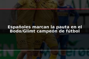 Españoles marcan la pauta en el Bodo/Glimt campeón de fútbol