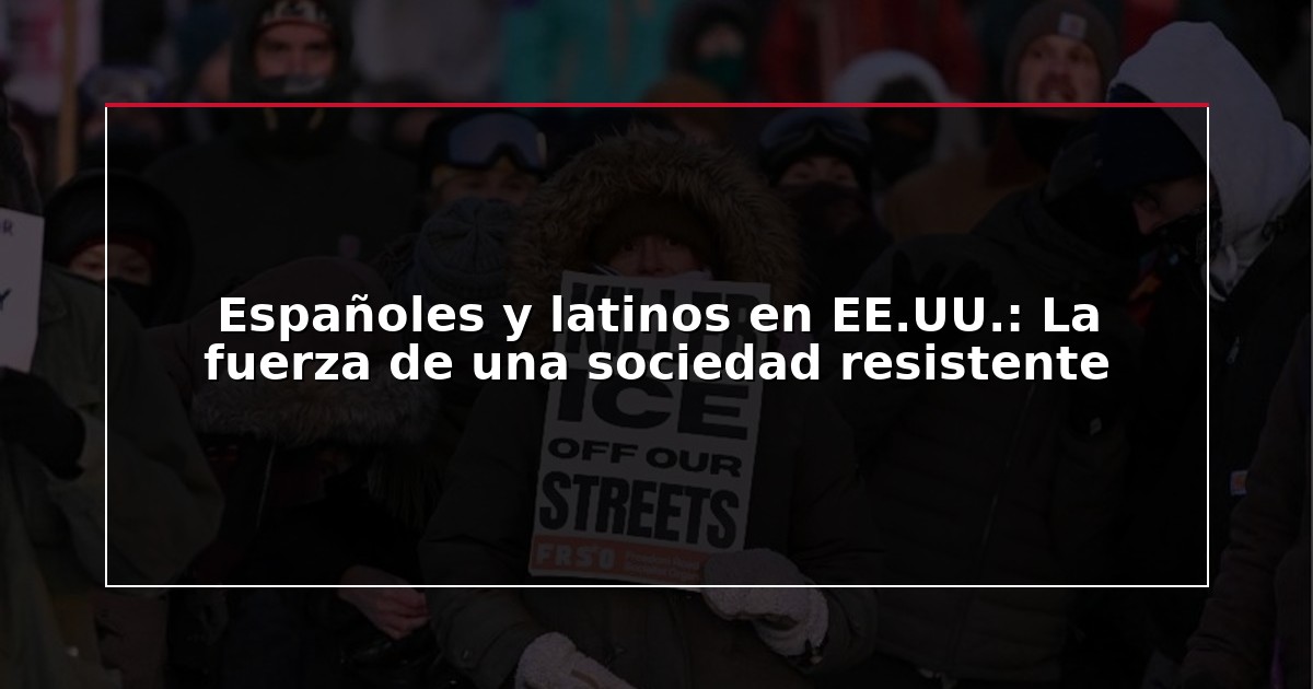 Españoles y latinos en EE.UU.: La fuerza de una sociedad resistente