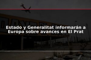 Estado y Generalitat informarán a Europa sobre avances en El Prat