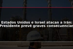 Estados Unidos e Israel atacan a Irán: Presidente prevé graves consecuencias