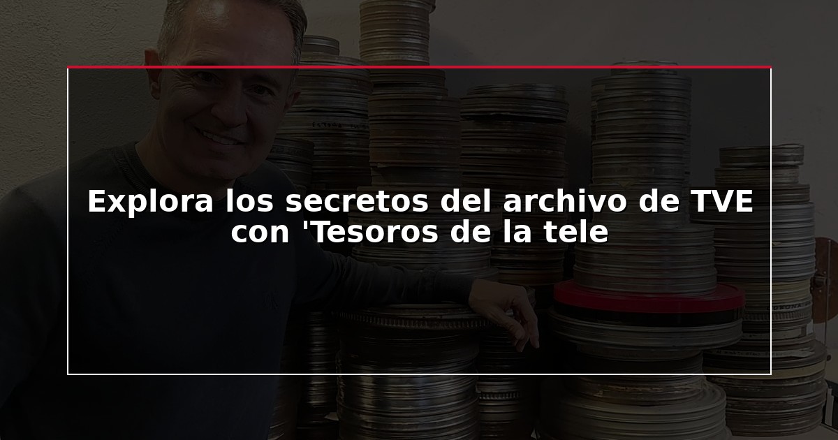 Explora los secretos del archivo de TVE con ‘Tesoros de la tele