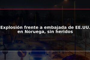 Explosión frente a embajada de EE.UU. en Noruega, sin heridos