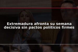 Extremadura afronta su semana decisiva sin pactos políticos firmes