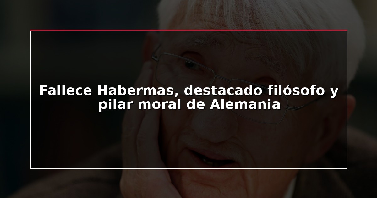 Fallece Habermas, destacado filósofo y pilar moral de Alemania