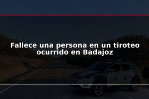 Fallece una persona en un tiroteo ocurrido en Badajoz