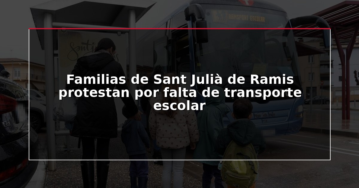 Familias de Sant Julià de Ramis protestan por falta de transporte escolar