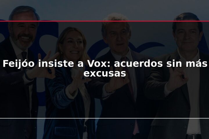 Feijóo insiste a Vox: acuerdos sin más excusas