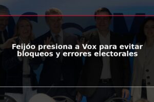 Feijóo presiona a Vox para evitar bloqueos y errores electorales