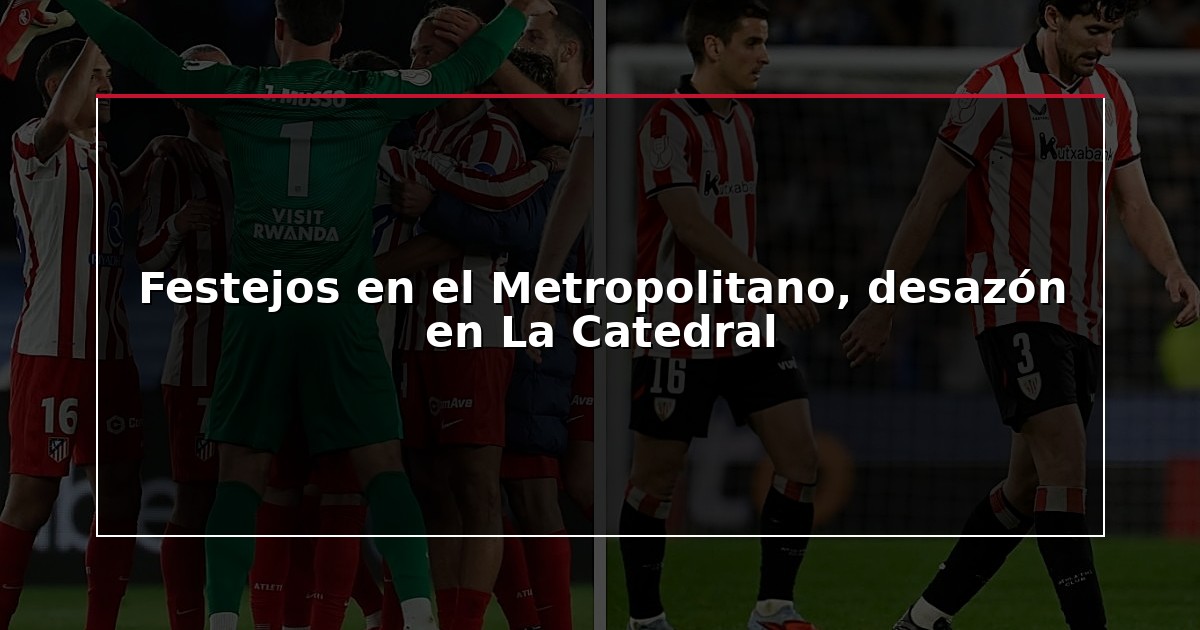 Festejos en el Metropolitano, desazón en La Catedral