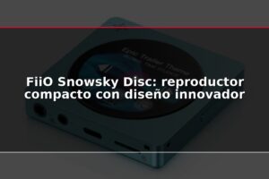 FiiO Snowsky Disc: reproductor compacto con diseño innovador