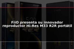FiiO presenta su innovador reproductor Hi-Res M33 R2R portátil