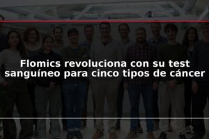 Flomics revoluciona con su test sanguíneo para cinco tipos de cáncer