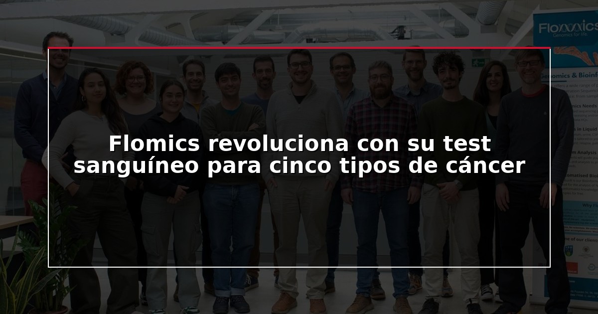 Flomics revoluciona con su test sanguíneo para cinco tipos de cáncer