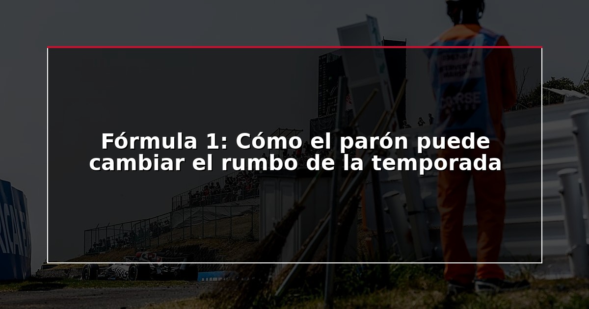Fórmula 1: Cómo el parón puede cambiar el rumbo de la temporada