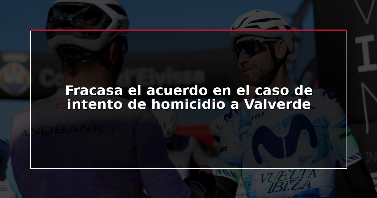 Fracasa el acuerdo en el caso de intento de homicidio a Valverde