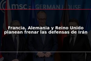 Francia, Alemania y Reino Unido planean frenar las defensas de Irán