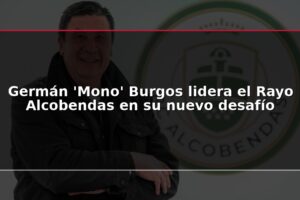 Germán 'Mono' Burgos lidera el Rayo Alcobendas en su nuevo desafío