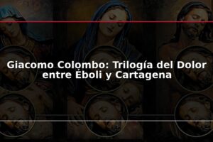 Giacomo Colombo: Trilogía del Dolor entre Éboli y Cartagena