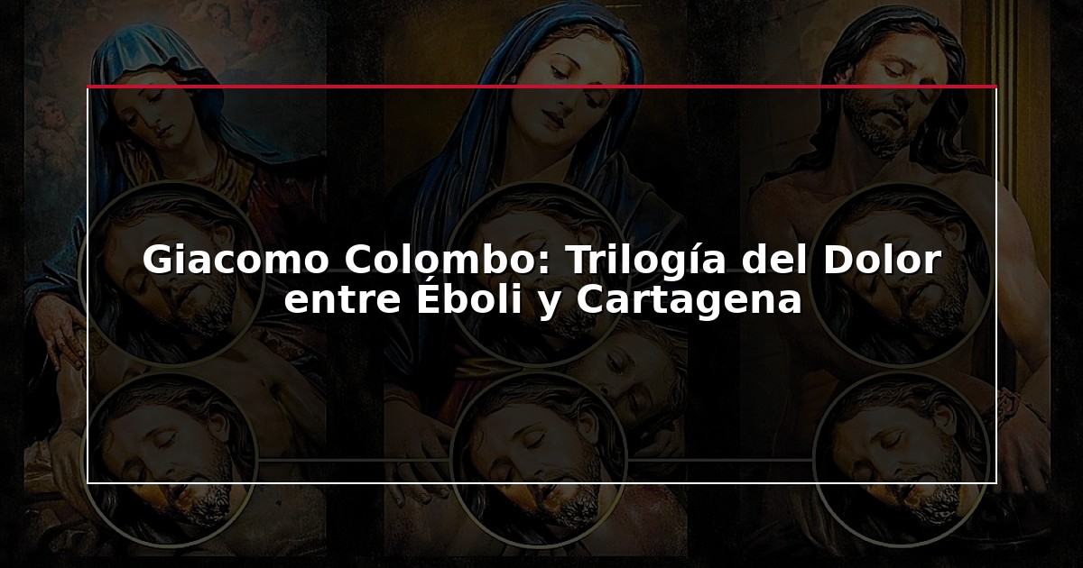 Giacomo Colombo: Trilogía del Dolor entre Éboli y Cartagena
