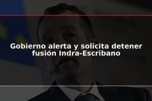 Gobierno alerta y solicita detener fusión Indra-Escribano