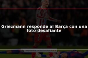 Griezmann responde al Barça con una foto desafiante