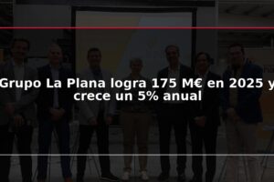 Grupo La Plana logra 175 M€ en 2025 y crece un 5% anual