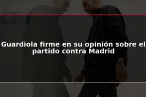 Guardiola firme en su opinión sobre el partido contra Madrid