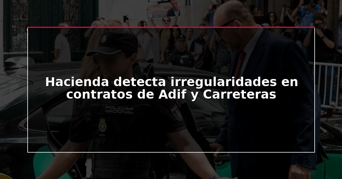 Hacienda detecta irregularidades en contratos de Adif y Carreteras