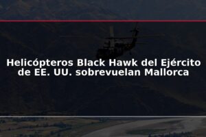 Helicópteros Black Hawk del Ejército de EE. UU. sobrevuelan Mallorca