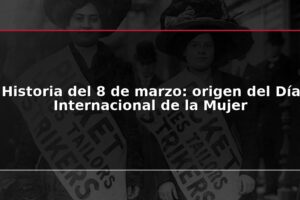 Historia del 8 de marzo: origen del Día Internacional de la Mujer