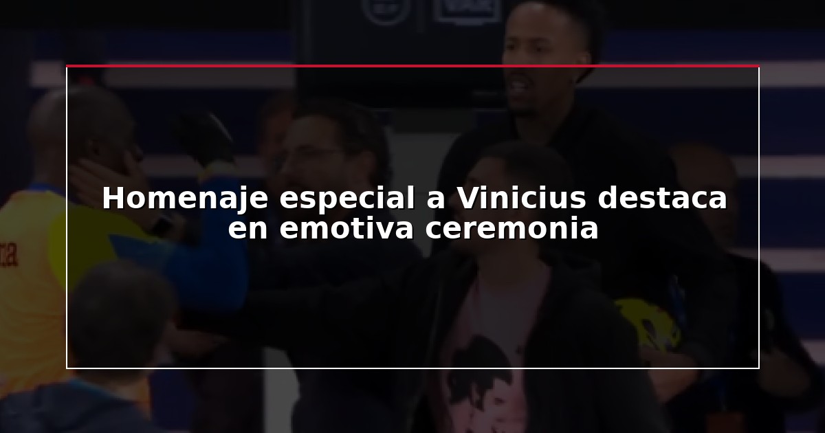 Homenaje especial a Vinicius destaca en emotiva ceremonia