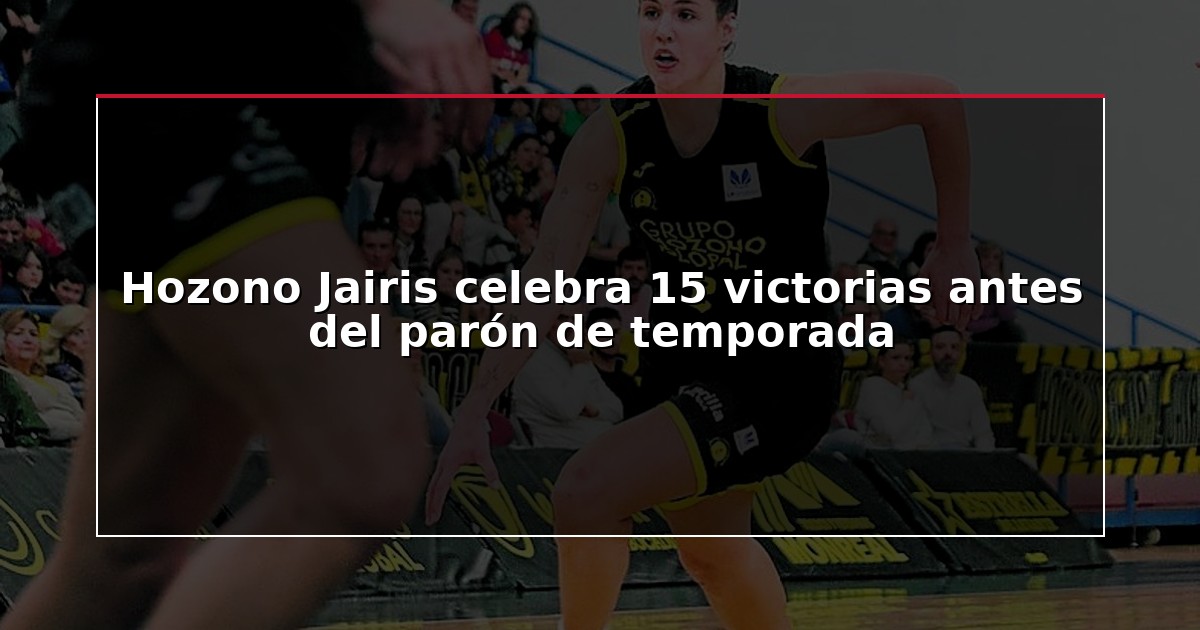 Hozono Jairis celebra 15 victorias antes del parón de temporada