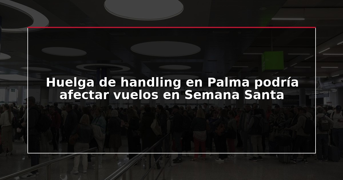 Huelga de handling en Palma podría afectar vuelos en Semana Santa