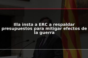 Illa insta a ERC a respaldar presupuestos para mitigar efectos de la guerra