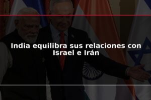 India equilibra sus relaciones con Israel e Irán