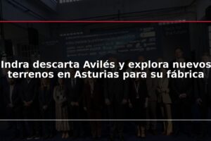 Indra descarta Avilés y explora nuevos terrenos en Asturias para su fábrica