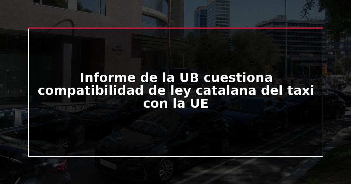 Informe de la UB cuestiona compatibilidad de ley catalana del taxi con la UE